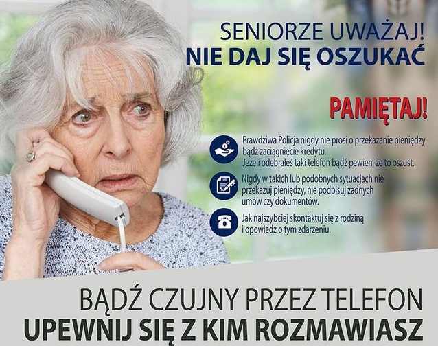 Zdjęcie przedstawia seniorkę rozmawiającą przez telefon i opis: Seniorze uważaj! Nie daj się oszukać Pamiętaj prawdziwa Policja nigdy nie prosi o przekazanie pieniędzy bądź zaciągnięcie kredytu. Jeśli odebrałeś taki telefon bądź pewien, że to oszust. Nigdy w takich lub podobnych sytuacjach nie przekazuj pieniędzy, nie podpisuj żadnych umów czy dokumentów. Jak najszybciej skontaktuj się z rodziną i opowiedz o tym zdarzeniu. Bądź czujny przez telefon upewnij się z kim rozmawiasz.