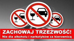 Trzy te same znaki, przekreślony pojazd i kieliszek oraz napis &quot;Zachowaj trzeźwość, nie dla alkoholu i narkotyków za kierownicą&quot;